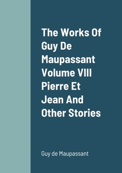 Paperback The Works Of Guy De Maupassant Volume VIII Pierre Et Jean And Other Stories Book