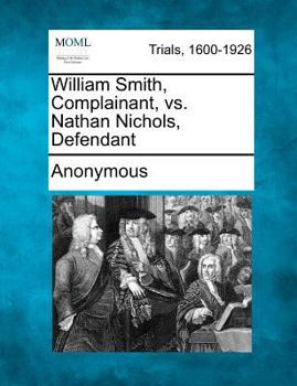 Paperback William Smith, Complainant, vs. Nathan Nichols, Defendant Book