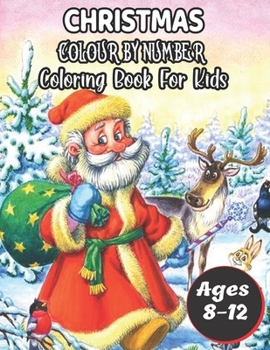 Paperback Christmas Colour By Number Coloring Book For Kids Ages 8-12: A Christmas Color By Number Coloring Books with Fun Easy and Relaxing Pages Gifts for Boy Book