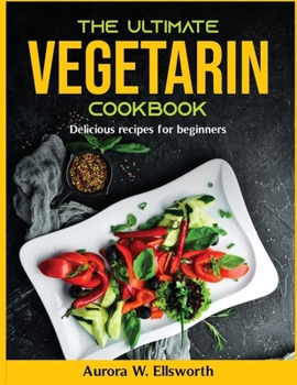 Paperback The Ultimate vegetarin cookbook: Delicious recipes for beginners Book