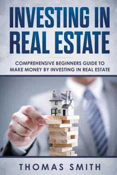 Paperback Investing in Real Estate: Comprehensive Beginners Guide to Make Money by Investing in Real Estate Book