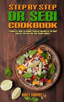 Step-By-Step Dr. Sebi Cookbook: A Complete Guide to Regain a Healthy Balance Of The Body With Dr. Sebi Diet and Lose Weight Quickly