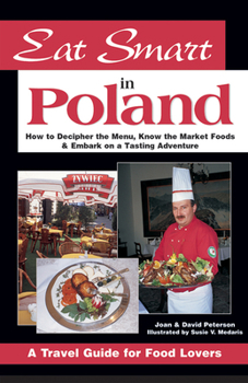 Paperback Eat Smart in Poland: How to Decipher the Menu, Know the Market Foods & Embark on a Tasting Adventure Book
