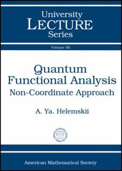 Paperback Quantum Functional Analysis: Non-coordinate Approach (University Lecture Series, Vol. 56) Book