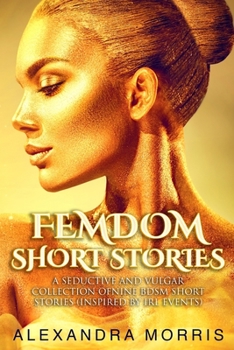 Paperback Femdom Short Stories: A Seductive and Vulgar Collection of Nine BDSM Short Stories (inspired by IRL events) Book