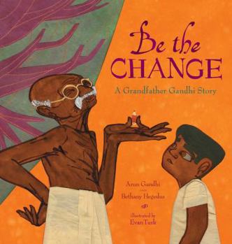 Hardcover Be the Change: A Grandfather Gandhi Story Book