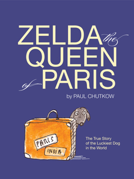 Hardcover Zelda, the Queen of Paris: The True Story of the Luckiest Dog in the World Book