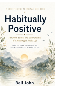 Paperback Habitually Positive: The Brain Science and Daily Practice of a Meaningful, Joyful Life Book