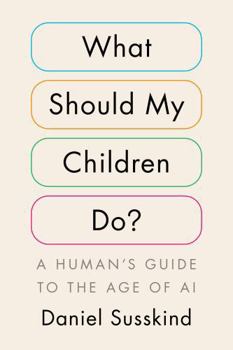 Hardcover What Should My Children Do?: A Human's Guide to the Age of AI Book