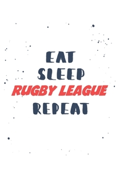 Eat Sleep rugby league  Repeat: Lined Personal Diary / Sports Journals Gift, 120 Pages, 6x9, Soft Cover, Matte Finish