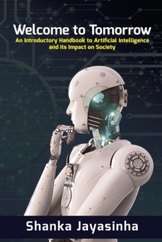 Paperback Welcome to Tomorrow: An Introductory Handbook to Artificial Intelligence and its Impact on Society Book