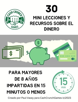 Paperback 30 Mini Lecciones Y Recursos Sobre El Dinero: Para mayores de 8 años impartidas en 15 minutos o menos [Spanish] Book