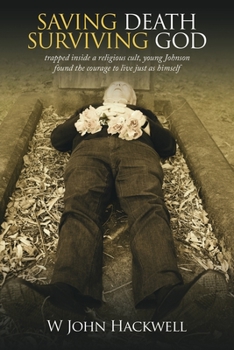 Paperback Saving Death Surviving God: Trapped Inside a Religious Cult, Young Johnson Found the Courage to Live Just as Himself Book
