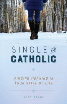 Paperback Single and Catholic: Finding Meaning in Your State of Life Book