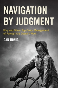 Paperback Navigation by Judgment: Why and When Top-Down Management of Foreign Aid Doesn't Work Book