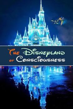 Paperback The Disneyland of Consciousness Book