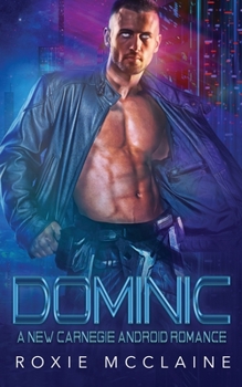 Paperback Dominic: A New Carnegie Android Romance (New Carnegie Androids) Book