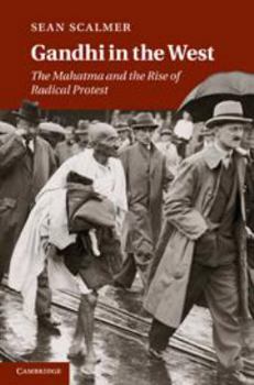 Electronics Gandhi in the West: The Mahatma and the Rise of Radical Protest Book