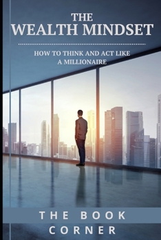 Paperback The Wealth Mindset: How to Think and Act Like a Millionaire Book
