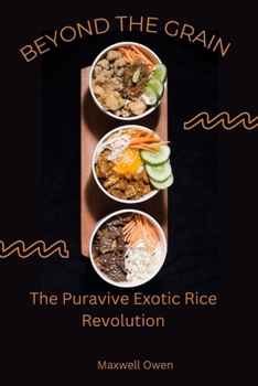 Paperback Beyond the Grain: The Puravive Exotic Rice Revolution Book
