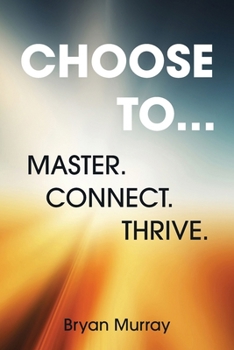 Paperback Choose To...: Master. Connect. Thrive. Book