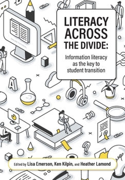 Paperback Literacy across the divide: Information literacy as the key to student transition Book