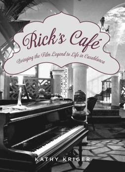 Hardcover Rick's Cafe: Bringing the Film Legend to Life in Casablanca Book