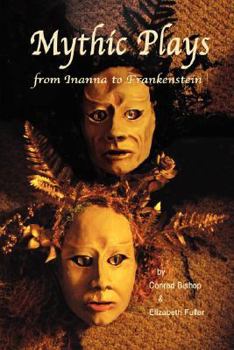 Paperback Mythic Plays: from Inanna to Frankenstein Book