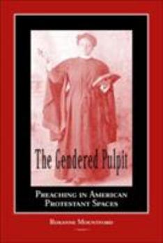 Hardcover The Gendered Pulpit: Preaching in American Protestant Spaces Book