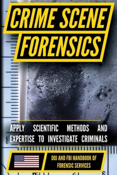 Paperback FBI Crime Scene Forensics: Crime Scene Processing, Evidence Collection, and Forensic Documentation Book