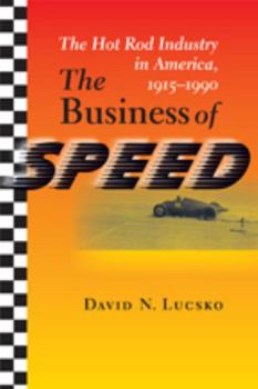 Hardcover The Business of Speed: The Hot Rod Industry in America, 1915-1990 Book