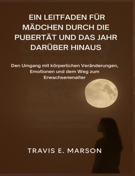 Paperback Ein Leitfaden Für Mädchen Durch Die Pubertät Und Das Jahr Darüber Hinaus [German] Book