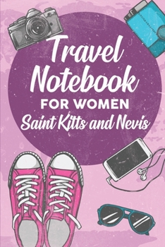Travel Notebook for Women Saint Kitts and Nevis: 6x9 Travel Journal or Diary with prompts, Checklists and Bucketlists perfect gift for your Trip to Saint Kitts and Nevis for every Traveler