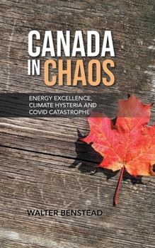 Electronics Canada in Chaos: Energy Excellence, Climate Hysteria and Covid Catastrophe Book