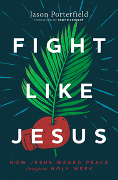 Hardcover Fight Like Jesus: How Jesus Waged Peace Throughout Holy Week Book