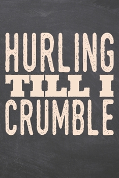 Hurling till i Crumble: Hurling Notebook, Planner or Journal | Size 6 x 9 | 110 Dot Grid Pages | Office Equipment, Supplies |Funny Hurling Gift Idea for Christmas or Birthday
