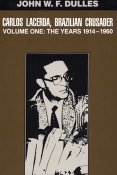 Paperback Carlos Lacerda, Brazilian Crusader: Volume I: The Years 1914-1960 Book