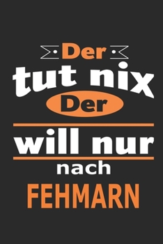 Der tut nix Der will nur nach Fehmarn: Notizbuch mit 110 Seiten, ebenfalls Nutzung als Dekoration in Form eines Schild bzw. Poster möglich (German Edition)