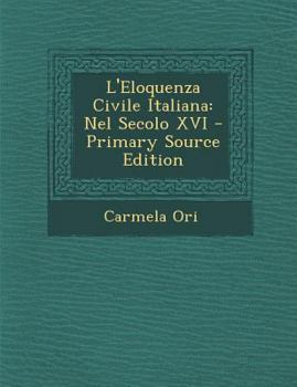 Paperback L'Eloquenza Civile Italiana: Nel Secolo XVI [Italian] Book