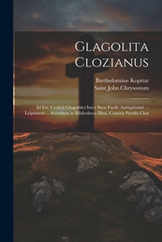 Paperback Glagolita Clozianus: Id Est, Codicis Glagolitici Inter Suos Facile Antiquissimi ... Leipsanon ... Servatum in Bibliotheca Illmi. Comitis Pa [Church Slavic] Book