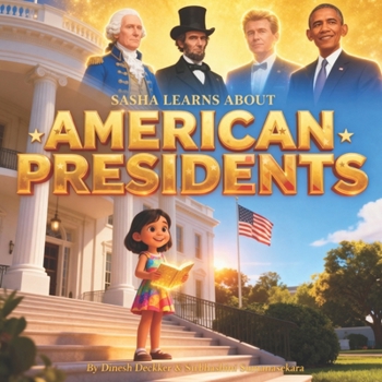 Sasha Learns About American Presidents: A Children’s Guide to U.S. Presidents and the White House