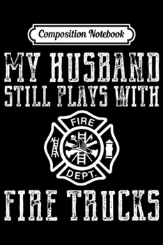 Paperback Composition Notebook: Firefighter s Husband Plays With Fire Trucks Wife Gifts Journal/Notebook Blank Lined Ruled 6x9 100 Pages Book