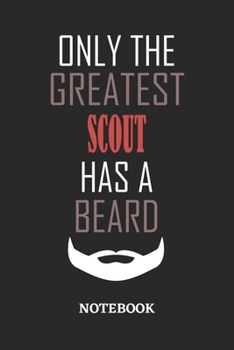 Only The Greatest Scout Has A Beard Notebook: 6x9 inches - 110 ruled, lined pages • Greatest Passionate Office Job Journal Utility • Gift, Present Idea