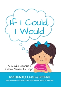 If I Could, I Would: A Child's Journey from Abuse to Hope