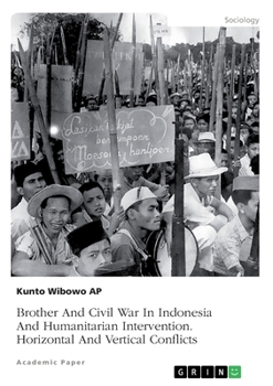 Paperback Brother And Civil War In Indonesia And Humanitarian Intervention. Horizontal And Vertical Conflicts Book