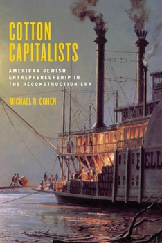 Cotton Capitalists: American Jewish Entrepreneurship in the Reconstruction Era - Book  of the Goldstein-Goren Series in American Jewish History