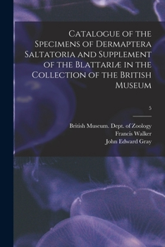 Paperback Catalogue of the Specimens of Dermaptera Saltatoria and Supplement of the Blattariæ in the Collection of the British Museum; 5 Book