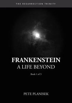 Hardcover Frankenstein A Life Beyond: (Book 1 of 3) The Resurrection Trinity Book