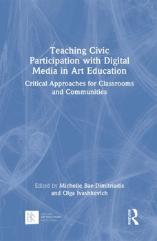 Hardcover Teaching Civic Participation with Digital Media in Art Education: Critical Approaches for Classrooms and Communities Book