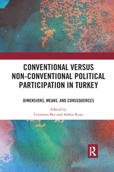 Paperback Conventional Versus Non-conventional Political Participation in Turkey: Dimensions, Means, and Consequences Book